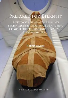 Preparati per l'eternità: Uno studio delle tecniche di imbalsamazione umana nell'Antico Egitto mediante scansioni tomografiche computerizzate di mummie - Prepared for Eternity: A Study of Human Embalming Techniques in Ancient Egypt Using Computerised Tomography Scans of Mummies