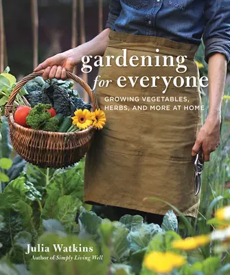Giardinaggio per tutti: Coltivare ortaggi, erbe e altro a casa propria - Gardening for Everyone: Growing Vegetables, Herbs, and More at Home