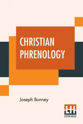 Frenologia cristiana: Guida alla conoscenza di sé. - Christian Phrenology: A Guide To Self-Knowledge.
