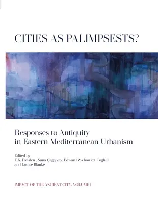 Città come palinsesti? Risposte all'antichità nell'urbanistica del Mediterraneo orientale - Cities as Palimpsests?: Responses to Antiquity in Eastern Mediterranean Urbanism