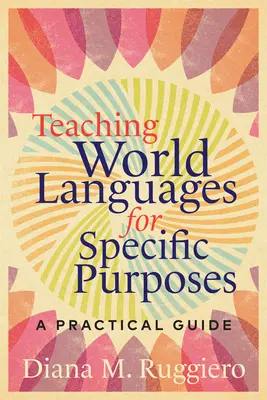 Insegnare le lingue del mondo per scopi specifici: Una guida pratica - Teaching World Languages for Specific Purposes: A Practical Guide