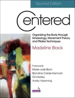 Centered 2E - Organizzare il corpo attraverso la kinesiologia, la teoria del movimento e le tecniche di pilates - Centered 2E - Organizing the body through kinesiology, movement theory and pilates techniques