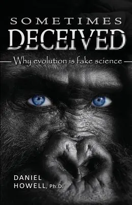 A volte ingannati: Perché l'evoluzione è una falsa scienza - Sometimes Deceived: Why evolution is fake science