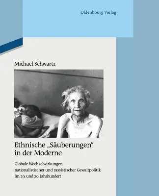 Suberamenti etnici nella modernità: Globale Wechselwirkungen Nationalistischer Und Rassistischer Gewaltpolitik Im 19. Und 20. Jahrhundert - Ethnische Suberungen in Der Moderne: Globale Wechselwirkungen Nationalistischer Und Rassistischer Gewaltpolitik Im 19. Und 20. Jahrhundert