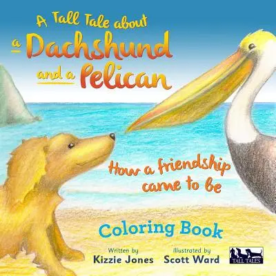 La storia di un bassotto e di un pellicano: Come nacque un'amicizia LIBRO DA COLORARE - A Tall Tale About a Dachshund and a Pelican: How a Friendship Came to Be COLORING BOOK