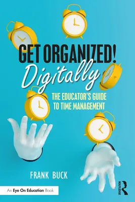 Organizzarsi digitalmente! La guida dell'educatore alla gestione del tempo - Get Organized Digitally!: The Educator's Guide to Time Management