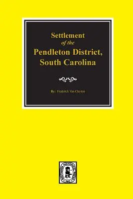 Distretto di Pendleton, Carolina del Sud, insediamento di The. - Pendleton District, South Carolina, Settlement of The.