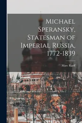 Michael Speransky, statista della Russia imperiale, 1772-1839 - Michael Speransky, Statesman of Imperial Russia, 1772-1839