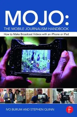 Mojo: Il manuale del giornalismo mobile: Come realizzare video broadcast con un iPhone o un iPad - Mojo: The Mobile Journalism Handbook: How to Make Broadcast Videos with an iPhone or iPad