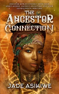 La connessione con gli antenati: Scoprire come connettersi con i propri spiriti guida, gli antichi antenati e la propria eredità genealogica - The Ancestor Connection: Discover How to Connect With Your Spirit Guides, Ancient Ancestors, and Your Genealogical Heritage