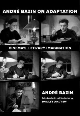 Andre Bazin sull'adattamento: L'immaginazione letteraria del cinema - Andre Bazin on Adaptation: Cinema's Literary Imagination