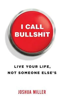 Io dico stronzate: Vivi la tua vita, non quella di qualcun altro - I Call Bullshit: Live Your Life, Not Someone Else's