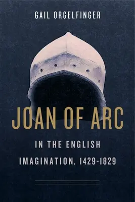 Giovanna d'Arco nell'immaginario inglese, 1429-1829 - Joan of Arc in the English Imagination, 1429-1829