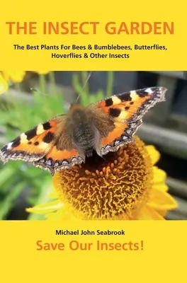 Il giardino degli insetti: Le migliori piante per api e bombi, farfalle, sirfidi e altri insetti - The Insect Garden: The Best Plants For Bees & Bumblebees, Butterflies, Hoverflies & Other Insects