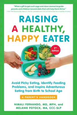 Crescere un mangiatore sano e felice: Manuale per genitori, seconda edizione: Evitare di mangiare in modo schizzinoso, identificare i problemi di alimentazione e ispirare un'alimentazione avventurosa. - Raising a Healthy, Happy Eater: A Parent's Handbook, Second Edition: Avoid Picky Eating, Identify Feeding Problems, and Inspire Adventurous Eating, fr