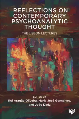 Riflessioni sul pensiero psicoanalitico contemporaneo: Le conferenze di Lisbona - Reflections on Contemporary Psychoanalytic Thought: The Lisbon Lectures