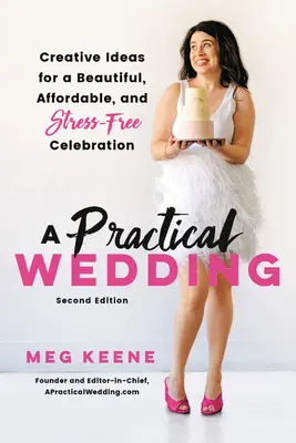 Un matrimonio pratico: Idee creative per una celebrazione bella, economica e senza stress - A Practical Wedding: Creative Ideas for a Beautiful, Affordable, and Stress-Free Celebration