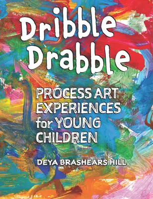 Dribble Drabble: Esperienze di arte processuale per bambini piccoli - Dribble Drabble: Process Art Experiences for Young Children