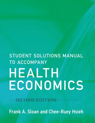 Manuale di soluzioni per studenti per accompagnare l'economia sanitaria, seconda edizione - Student Solutions Manual to Accompany Health Economics, Second Edition