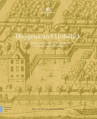 Huygens e Hofwijck: Il mondo inventivo di Constantijn e Christiaan Huygens - Huygens and Hofwijck: The Inventive World of Constantijn and Christiaan Huygens
