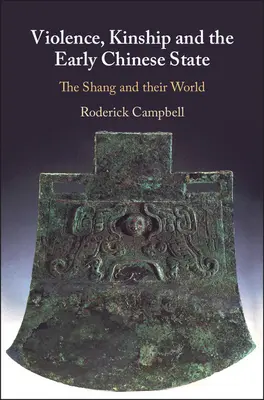 Violenza, parentela e il primo Stato cinese: Gli Shang e il loro mondo - Violence, Kinship and the Early Chinese State: The Shang and Their World