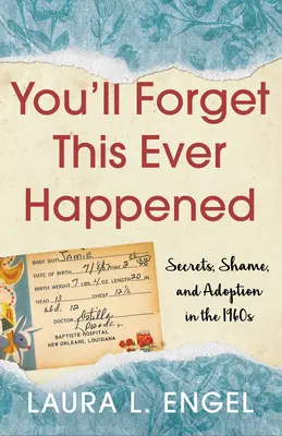 Dimenticherai che tutto questo sia mai accaduto: Segreti, vergogna e adozione negli anni '60 - You'll Forget This Ever Happened: Secrets, Shame, and Adoption in the 1960s