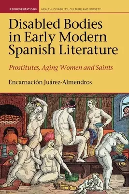 Corpi disabili nella letteratura spagnola della prima età moderna: Prostitute, donne anziane e sante - Disabled Bodies in Early Modern Spanish Literature: Prostitutes, Aging Women and Saints
