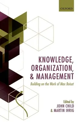 Conoscenza, organizzazione e gestione: Basandosi sul lavoro di Max Boisot - Knowledge, Organization, and Management: Building on the Work of Max Boisot
