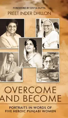 Superare e diventare: Ritratti in parole di cinque eroiche donne punjabi - Overcome and Become: Portraits in Words of Five Heroic Punjabi Women