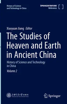 Gli studi del cielo e della terra nell'antica Cina: Storia della scienza e della tecnologia in Cina Volume 2 - The Studies of Heaven and Earth in Ancient China: History of Science and Technology in China Volume 2