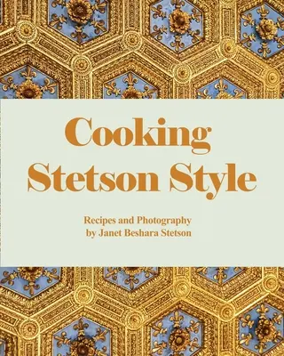 Cucinare alla maniera di Stetson: Ricette e fotografie - Cooking Stetson Style: Recipes and Photography