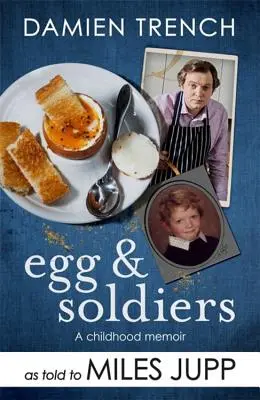 Uovo e soldati: Memorie d'infanzia (con cartoline dal presente) di Damien Trench - Egg and Soldiers: A Childhood Memoir (with Postcards from the Present) by Damien Trench
