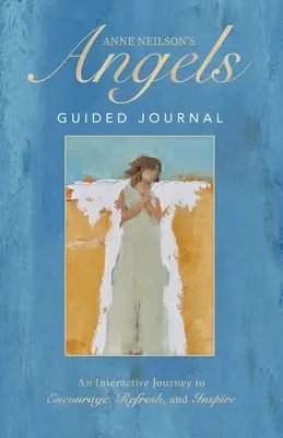 Diario guidato sugli angeli di Anne Neilson: Un viaggio interattivo per incoraggiare, rinfrescare e ispirare - Anne Neilson's Angels Guided Journal: An Interactive Journey to Encourage, Refresh, and Inspire