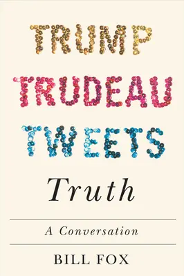 Trump, Trudeau, i tweet, la verità: una conversazione - Trump, Trudeau, Tweets, Truth: A Conversation