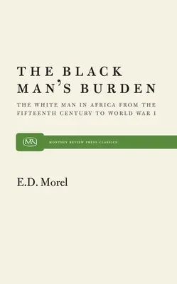 Il fardello dell'uomo nero: L'uomo bianco in Africa dal quindicesimo secolo alla prima guerra mondiale - The Black Man's Burden: The White Man in Africa from the Fifteenth Century to World War I