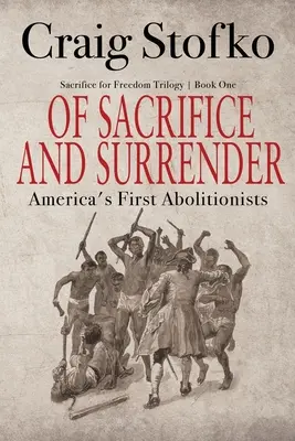 Di sacrificio e di resa: I primi abolizionisti d'America - Of Sacrifice and Surrender: America's First Abolitionists
