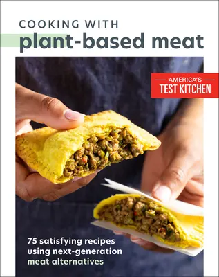 Cucinare con carne a base vegetale: 75 ricette soddisfacenti con alternative alla carne di nuova generazione - Cooking with Plant-Based Meat: 75 Satisfying Recipes Using Next-Generation Meat Alternatives