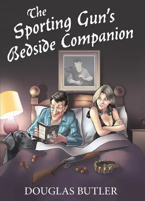 Il compagno di letto dell'armaiolo sportivo - The Sporting Gun's Bedside Companion