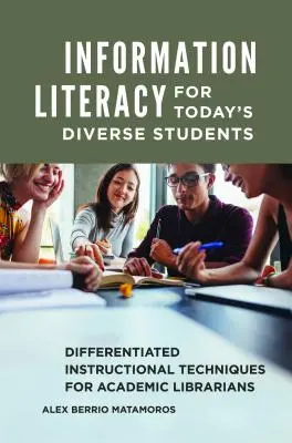 Alfabetizzazione informativa per studenti diversi: Tecniche didattiche differenziate per bibliotecari accademici - Information Literacy for Today's Diverse Students: Differentiated Instructional Techniques for Academic Librarians