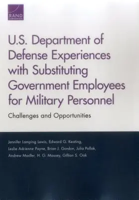 Esperienze del Dipartimento della Difesa degli Stati Uniti nella sostituzione di dipendenti pubblici con personale militare: Sfide e opportunità - U.S. Department of Defense Experiences with Substituting Government Employees for Military Personnel: Challenges and Opportunities
