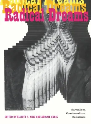 Sogni radicali: Surrealismo, controcultura, resistenza - Radical Dreams: Surrealism, Counterculture, Resistance
