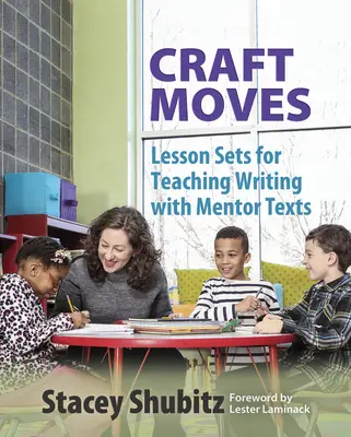 Movimenti artigianali: Set di lezioni per l'insegnamento della scrittura con testi mentori - Craft Moves: Lesson Sets for Teaching Writing with Mentor Texts