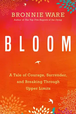 Bloom: Una storia di coraggio, abbandono e superamento dei limiti superiori - Bloom: A Tale of Courage, Surrender, and Breaking Through Upper Limits
