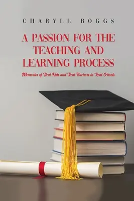 La passione per il processo di insegnamento e apprendimento: Ricordi di bambini veri e insegnanti veri in scuole vere - A Passion for the Teaching and Learning Process: Memories of Real Kids and Real Teachers in Real Schools