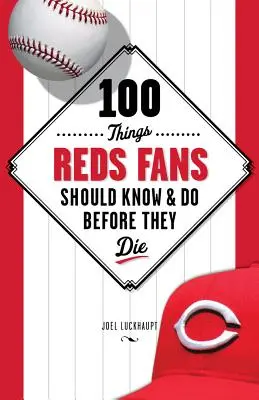 100 cose che i tifosi dei Reds dovrebbero sapere e fare prima di morire - 100 Things Reds Fans Should Know & Do Before They Die