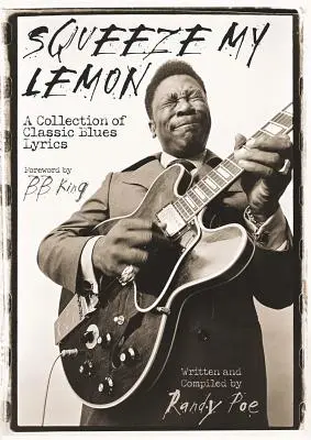 Spremi il mio limone: Una raccolta di testi classici del blues - Squeeze My Lemon: A Collection of Classic Blues Lyrics
