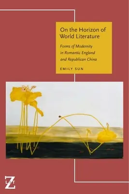 All'orizzonte della letteratura mondiale: Forme di modernità nell'Inghilterra romantica e nella Cina repubblicana - On the Horizon of World Literature: Forms of Modernity in Romantic England and Republican China