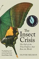 La crisi degli insetti: la caduta dei piccoli imperi che governano il mondo (Milman Oliver (autore)) - Insect Crisis - The Fall of the Tiny Empires that Run the World (Milman Oliver (author))