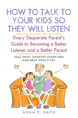 Come parlare ai figli perché li ascoltino: La guida di ogni genitore disperato per diventare un ascoltatore migliore e un genitore migliore - How to Talk to Your Kids so They Will Listen: Every Desperate Parent's Guide to Becoming a Better Listener and a Better Parent