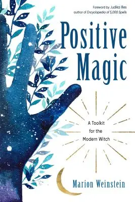 Magia positiva: Un kit di strumenti per la strega moderna - Positive Magic: A Toolkit for the Modern Witch